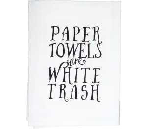 Paper Towels are White Trash Flour Sack Kitchen Tea Towel